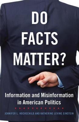 Book cover of Do Facts Matter?: Information and Misinformation in American Politics (Volume 13) by Jennifer Hochschild, Katherine Levine Einstein