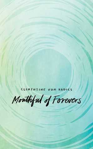 Book cover of Mouthful Of Forevers by Clementine von Radics