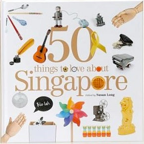 Book cover of 50 Things To Love About Singapore by Susan Long (Ed.)