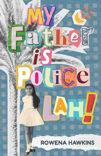 Book cover of My Father Is Police Lah!: Memories Of 1960s Colonial Singapore by Rowena Hawkins