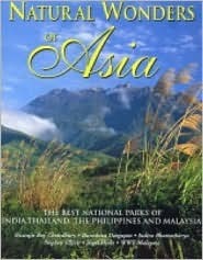 Book cover of Natural Wonders Of Asia: The Finest National Parks Of India, Thailand, The Philippines, And Malaysia by Biswajit Roy Chowdbury, Buroshiva Dasgupta, Indira Bhattacharya