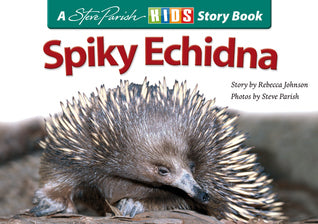 Book cover of Spiky Echidna by Rebecca  Johnson, Steve Parish (Photographer)