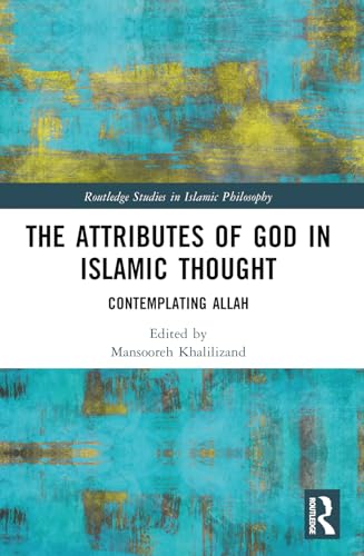 Book cover of The Attributes of God in Islamic Thought: Contemplating Allah by Mansooreh Khalilizand (Ed.)