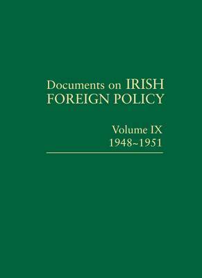 Book cover of Documents On Irish Foreign Policy Volume IX: 1948-51 by Michael  Kennedy (Ed.)