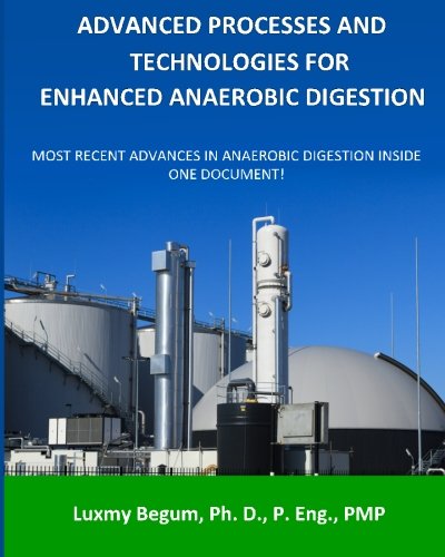 Book cover of Advanced Processes And Technologies For Enhanced Anaerobic Digestion: Most Recent Advances In Anaerobic Digestion Inside One Document by Dr. Luxmy Begum P.Eng.