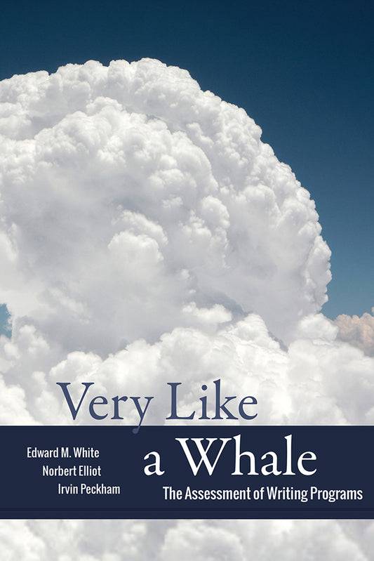 Book cover of Very Like a Whale: The Assessment of Writing Programs by Edward White, Norbert Elliot, Irvin Peckham