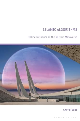 Book cover of Islamic Algorithms: Online Influence In The Muslim Metaverse by Gary R. Bunt
