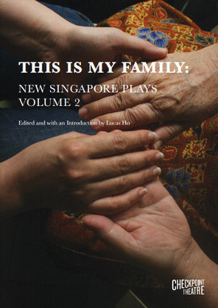 Book cover of This Is My Family: New Singapore Plays Volume 2 by Lucas Ho (Ed.), Luke Vijay Somasundram (Playwright), Leonard Augustine Choo (Playwright), Faith Ng (Playwright), Oon Shu An (Playwright), Claire Wong (Playwright), Noorlinah Mohamed (Playwright), Joel  Tan (Playwright)