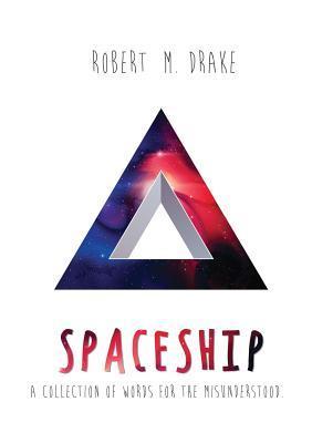 Book cover of Spaceship: A Collection of Words for the Misunderstood by Robert M. Drake