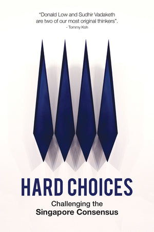 Book cover of Hard Choices: Challenging The Singapore Consensus by Donald Low (Ed.), Sudhir Thomas Vadaketh