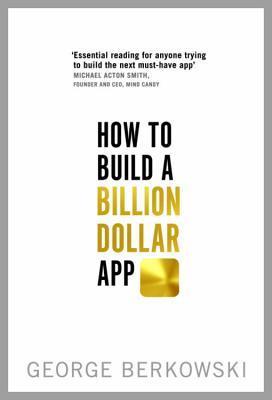 Book cover of How To Build A Billion Dollar App by George Berkowski