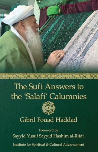 Book cover of The Sufi Answers To The 'Salafi' Calumnies: 'False Hadiths', 'Grave-Worship', 'Miracles Of The Awliya', 'Knowledge Of The Unseen', And More by Gibril Fouad Haddad, Sayyid Yusuf Hashim Al-Rifai (Foreword)