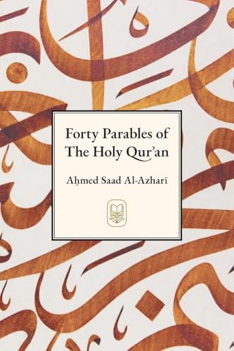 Book cover of Forty Parables of the Holy Qurʾān by Ahmad Saad Al-Azhari, Muhammad Isa Waley (Ed.), Khalid Williams (Trans.)