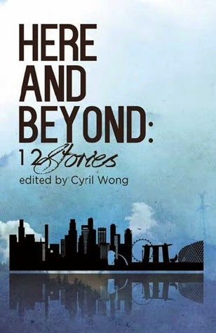 Book cover of Here And Beyond: 12 Stories by Cyril Wong (Ed.)