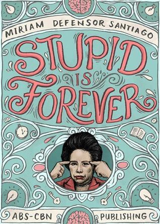 Book cover of Stupid Is Forever by Miriam Defensor Santiago, Josel Nicolas (Illus.), Dark Chapel (Illus.), Francis Martellino (Illus.), Manix Abrera (Illus.), Elbert Or (Illus.), Rob Cham (Illus.), C.J. de Silva-Ong (Illustator)