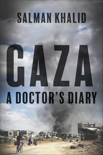 Book cover of Gaza: A Doctor's Diary by Salman Khalid, Diana Buttu (Afterword), Fozia Alvi (Foreword)