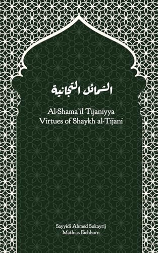 Book cover of Al-Shama’il Tijaniyya - Virtues Of Shaykh Al-Tijani by Mathias Eichhorn, Ahmad Sukayrij