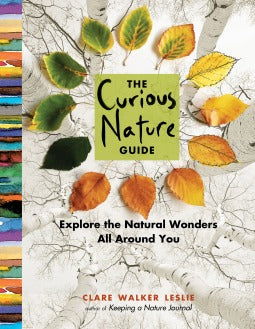 Book cover of The Curious Nature Guide: Explore the Natural Wonders All Around You by Clare Walker Leslie