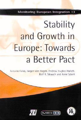 Book cover of Stability And Growth In Europe: Towards A Better Pact: Monitoring European Integration 13 by Antonio Fatas, Jürgen von Hagen, Andrew Hughes Hallett, Rolf Strauch, Anne Sibert