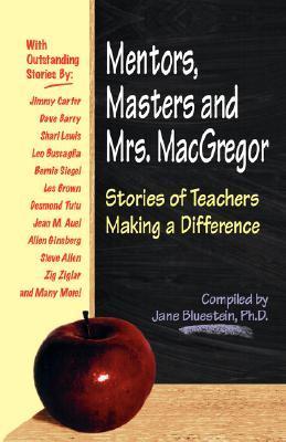 Book cover of Mentors, Masters And Mrs. MacGregor: Stories Of Teachers Making A Difference by Jane Bluestein