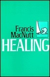 Book cover of Healing: The First Comprehensive Catholic Book On Healing by Francis S. MacNutt