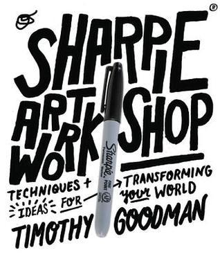 Book cover of Sharpie Art Workshop: Techniques and Ideas for Transforming Your World by Timothy Goodman