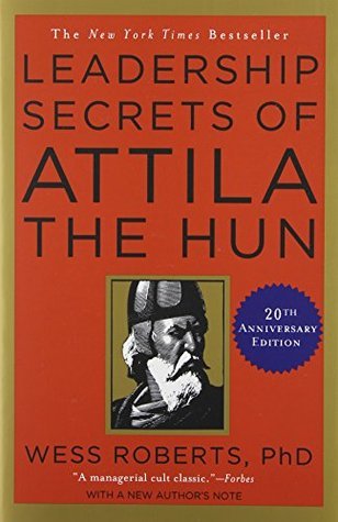 Book cover of Leadership Secrets Of Attila The Hun by Wess Roberts
