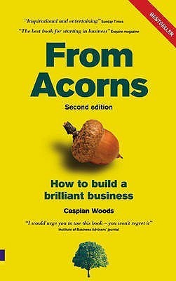 Book cover of From Acorns: How To Build A Brilliant Business by Caspian Woods