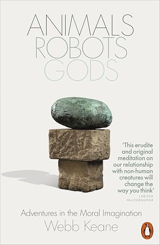 Book cover of Animals, Robots, Gods: Adventures In The Moral Imagination by Webb Keane