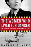 Book cover of The Women Who Lived For Danger: The Agents Of The Special Operations Executive by Marcus Binney
