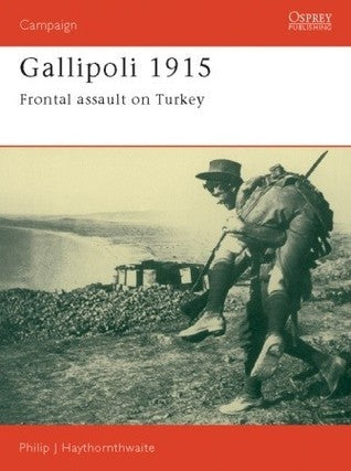 Book cover of Gallipoli 1915: Frontal Assault On Turkey by Philip J. Haythornthwaite