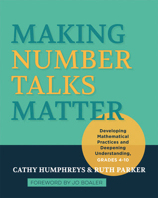 Book cover of Making Number Talks Matter: Developing Mathematical Practices And Deepening Understanding, Grades 3-10 by Cathy Humphreys, Ruth Parker