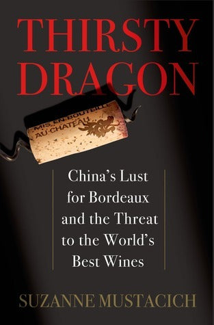 Book cover of Thirsty Dragon: China's Lust For Bordeaux And The Threat To The World's Best Wines by Suzanne Mustacich