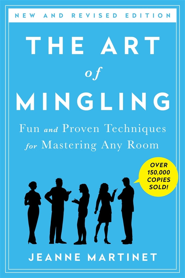 Book cover of The Art Of Mingling, Third Edition: Fun And Proven Techniques For Mastering Any Room by Jeanne  Martinet