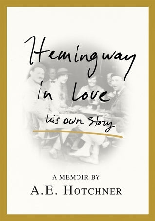 Book cover of Hemingway In Love: His Own Story by A.E. Hotchner