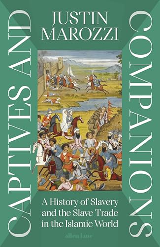 Book cover of Captives And Companions: A History Of Slavery And The Slave Trade In The Islamic World by Justin Marozzi