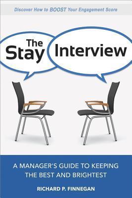 Book cover of The Stay Interview: A Manager's Guide To Keeping The Best And Brightest by Richard P. Finnegan