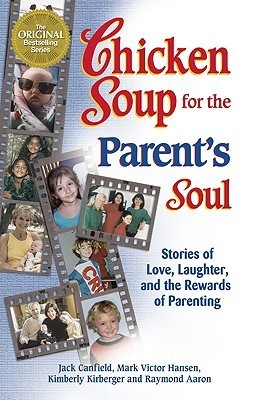 Book cover of Chicken Soup For The Parent's Soul: 101 Stories Of Loving, Learning And Parenting by Jack Canfield, Raymond Aaron, Mark Victor Hansen