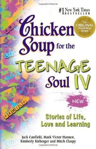 Book cover of Chicken Soup For The Teenage Soul IV: Stories Of Life, Love And Learning by Jack Canfield, Mark Victor Hansen, Kimberly Kirberger