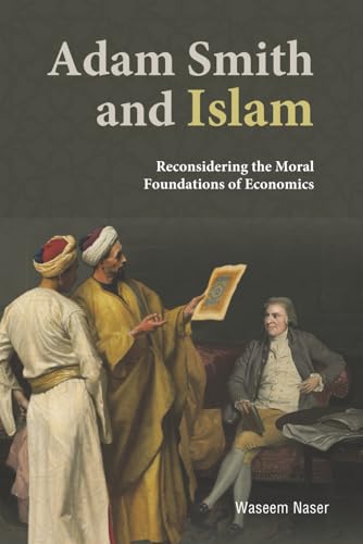 Book cover of Adam Smith And Islam: Reconsidering The Moral Foundations Of Economics by Waseem Naser