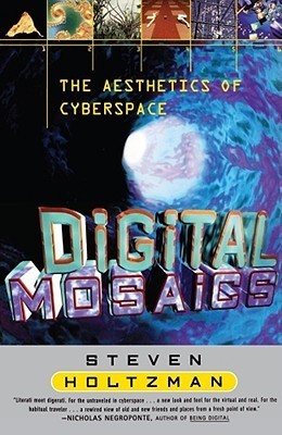 Book cover of Digital Mosaics: The Aesthetics Of Cyberspace by Steven Holtzman