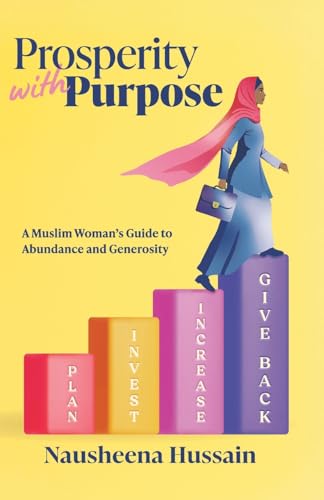 Book cover of Prosperity With Purpose: A Muslim Woman's Guide To Abundance And Generosity by Nausheena Hussain