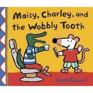 Book cover of Maisy, Charley and the Wobbly Tooth by Lucy Cousins