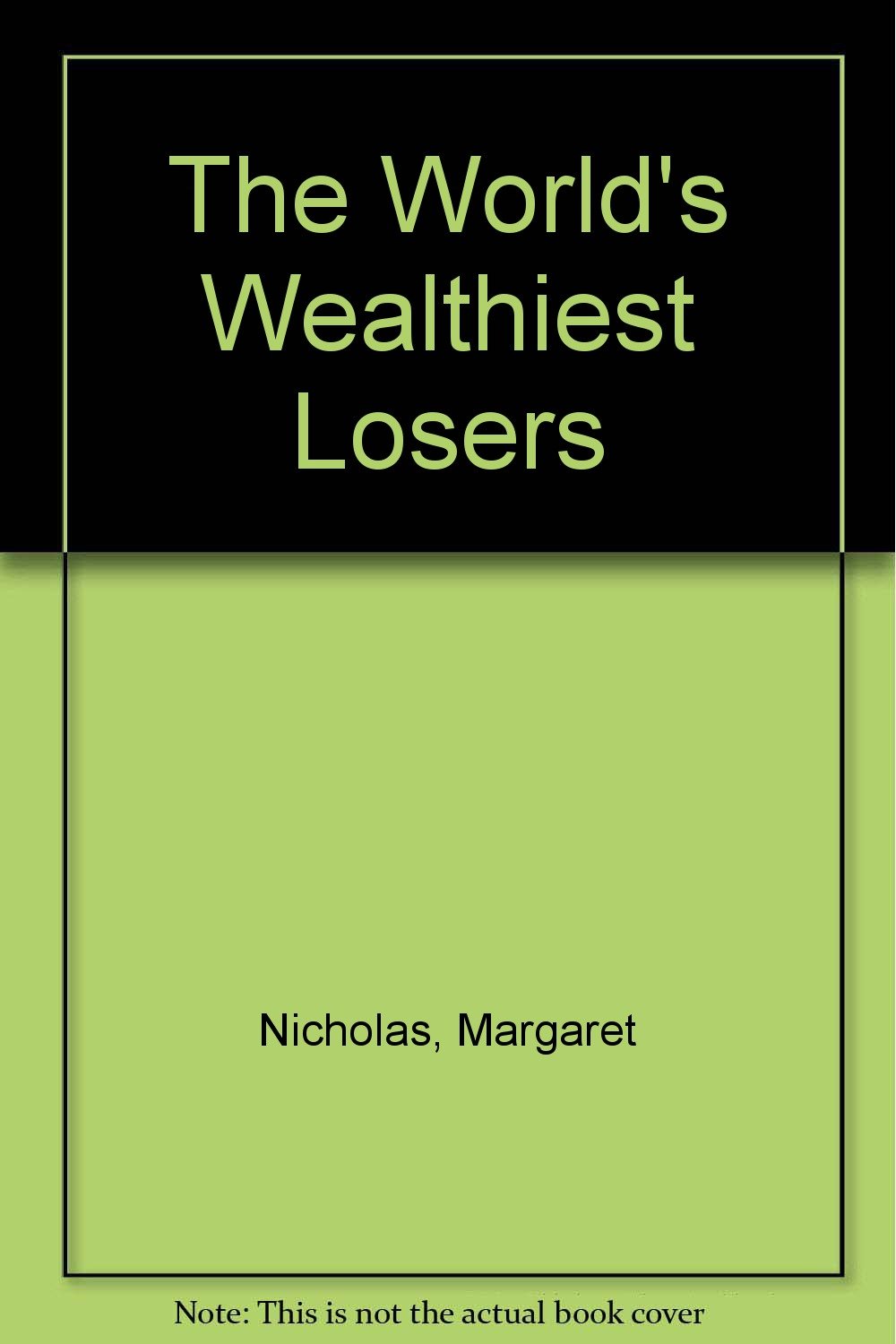 Book cover of The World's Wealthiest Losers by Margaret Nicholas