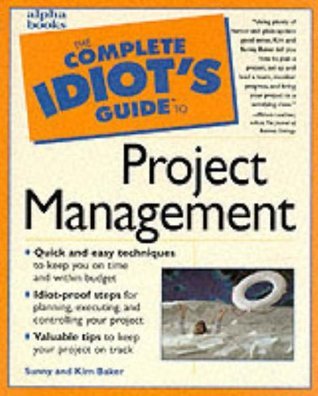 Book cover of Complete Idiot's Guide To Project Management by Sunny Baker, Kim Baker