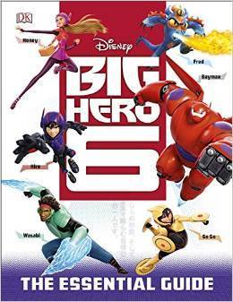 Book cover of Big Hero 6: The Essential Guide by Glenn Dakin