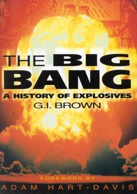 Book cover of The Big Bang: A History of Explosives by G.I. Brown