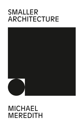 Book cover of Smaller Architecture by Michael Meredith