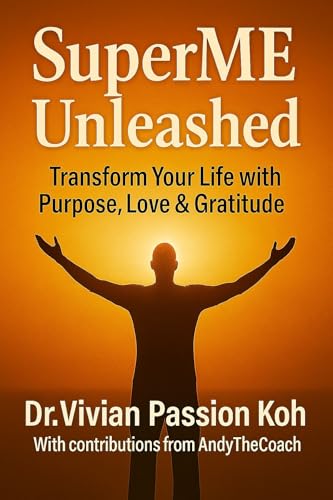 Book cover of SuperME Unleashed: Transform Your Life Purpose Love Gratitude by Dr Vivian Passion Koh, Andy Ng