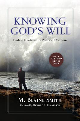 Book cover of Knowing God's Will: Finding Guidance for Personal Decisions by M. Blaine Smith, Richard Halverson (Foreword)